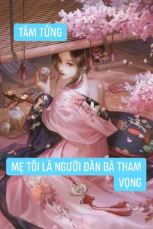 Mẹ Tôi Là Người Đàn Bà Tham Vọng