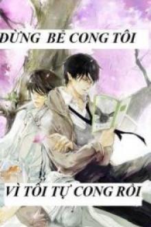 Đừng Bẻ Cong Tôi Vì Tôi Tự Cong Rồi