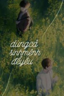 Dùng Cả Sinh Mệnh Để Yêu