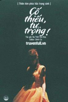 Thiên Kim Phúc Hắc Trọng Sinh: Cố Thiếu, Tự Trọng!