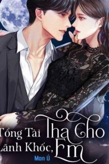 Tổng Tài Lãnh Khốc, Tha Cho Em!