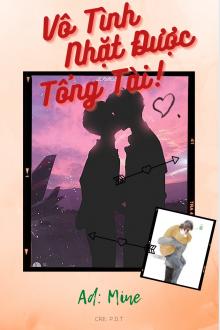 Vô Tình Nhặt Được Tổng Tài (Chuyển ver phim)