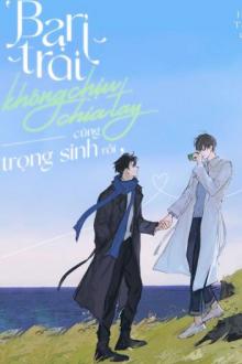 Bạn Trai Không Chịu Chia Tay Cũng Trọng Sinh Rồi