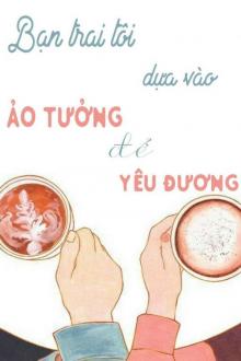 Bạn Trai Tôi Dựa Vào Ảo Tưởng Để Yêu Đương