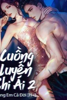 Cuồng Luyến Chi Ái 2: Sủng Em Cả Đời