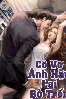 Cô Vợ Ảnh Hậu Lại Bỏ Trốn