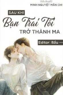 Sau Khi Bạn Trai Tôi Trở Thành Ma