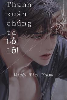 Thanh Xuân Chúng Ta Bỏ Lỡ!