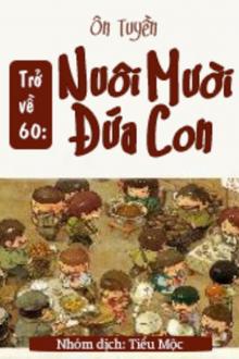 Trở Về Năm 60: Nuôi Mười Đứa Con