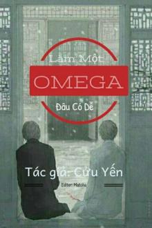 Làm Một Omega Đâu Có Dễ