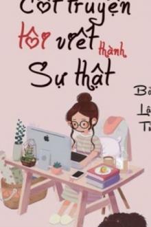 Cốt Truyện Tôi Viết Thành Sự Thật