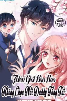 Thiên Giới Bảo Bảo: Không Chọc Nổi Daddy Tổng Tài