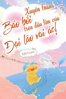 Xuyên Thành Bảo Bối Trên Đầu Tim Của Đại Lão Vai Ác