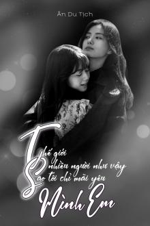 Thế Giới Nhiều Người Như Vậy Sao Tôi Chỉ Mãi Yêu Mình Em