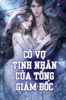 Cô Vợ Tình Nhân Của Tổng Giám Đốc