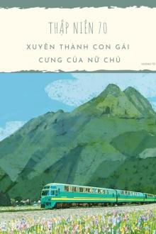 Thập Niên 70: Xuyên Thành Con Gái Cưng Của Nữ Chủ