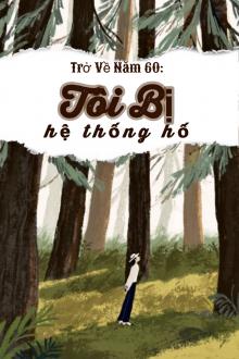 Tôi Bị Hệ Thống Hố Ở Năm 60