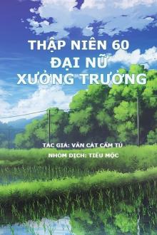 Thập Niên 60: Đại Nữ Xưởng Trưởng