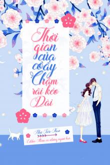 Thời Gian Của Cô Ấy Chậm Rãi Kéo Dài