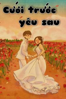 Cưới Trước Yêu Sau
