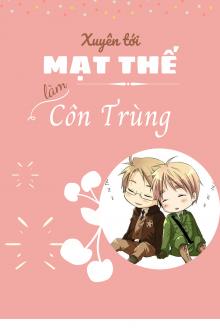 Xuyên Tới Mạt Thế Làm Côn Trùng