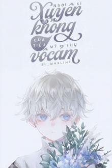 Nhật Ký Xuyên Không Của Tiểu Mỹ Thụ Vô Cảm