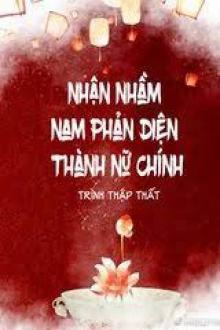 Nhận Nhầm Nam Phản Diện Thành Nữ Chính