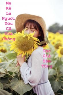 Mẹ Kế Là Người Yêu Cũ Của Chồng