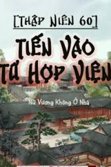 Thập Niên 60: Tiến Vào Tứ Hợp Viện