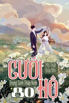 Trọng Sinh Thập Niên 80: Cưới Hộ