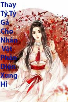 Thay Tỷ Tỷ Gả Cho Nhân Vật Phản Diện Xung Hỉ