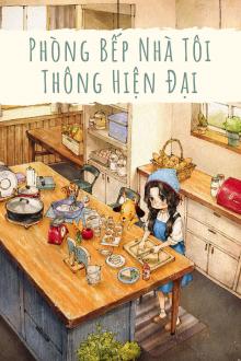 Thập Niên 80: Phòng Bếp Nhà Tôi Thông Hiện Đại