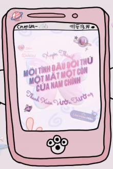 Xuyên Thành Mối Tình Đầu Đối Thủ Một Mất Một Còn Của Nam Chính Thanh Xuân Vườn Trường