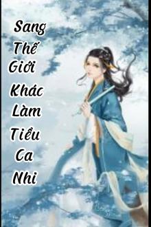 Sang Thế Giới Khác Làm Tiểu Ca Nhi