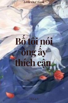 Bố Tôi Nói Ông Ấy Thích Cậu