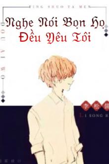 Nghe Nói Bọn Họ Đều Yêu Tôi