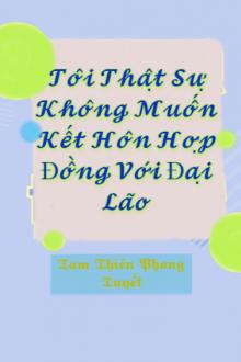 Tôi Thật Sự Không Muốn Kết Hôn Hợp Đồng Với Đại Lão