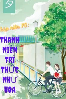 Thập Niên 70: Thanh Niên Trí Thức Như Hoa