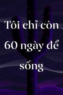 Tôi Chỉ Còn 60 Ngày Để Sống