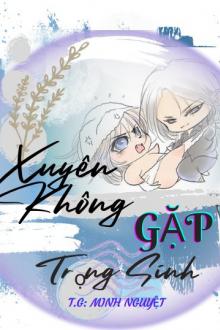 Xuyên Không Gặp Trọng Sinh