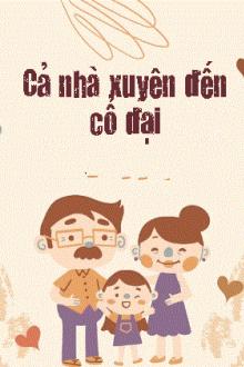 Cả Nhà Xuyên Đến Cổ Đại