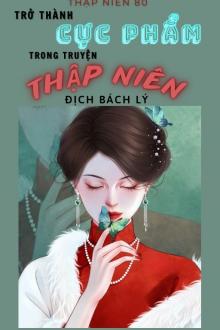 Thập Niên 80: Trở Thành Cực Phẩm Trong Truyện Thập Niên