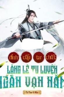 Đỉnh Cấp Tư Chất, Lặng Lẽ Tu Luyện Ngàn Vạn Năm