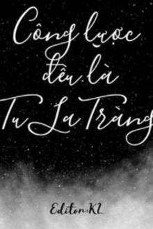 Công Lược Đều Là Tu La Tràng