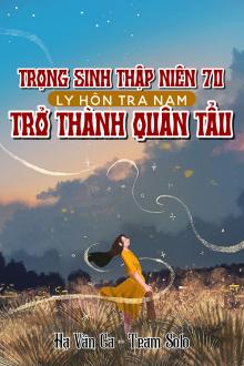 Trọng Sinh Thập Niên 70: Ly Hôn Tra Nam Thành Quân Tẩu
