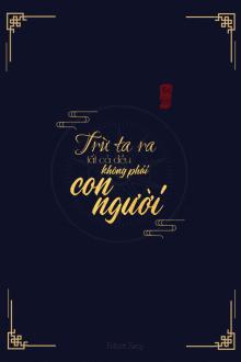 Trừ Tôi Ra Tất Cả Đều Không Phải Con Người