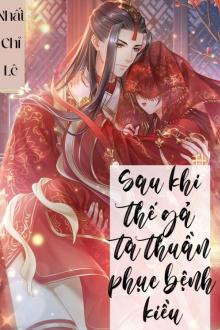 Trùng Sinh: Sau Khi Thế Gả Ta Thuần Phục Bệnh Kiều