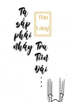 Ta Sắp Phải Nhảy Tru Tiên Đài