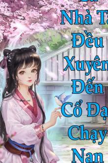 Cả Nhà Ta Đều Xuyên Tới Cổ Đại (Chạy Nạn)