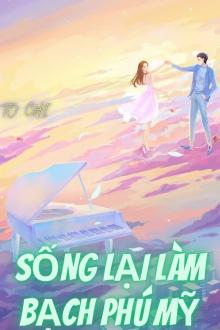 Thập Niên: Sống Lại Làm Bạch Phú Mỹ